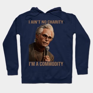 I ain't no charity, I'm a commodity. Hoodie